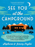 See You at the Campground: A Guide to Discovering Community, Connection, and a Happier Family in the Great Outdoors - Paperback