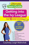 The Ultimate Teen Guide to Getting into the Ivy League: The 10-Step System - Paperback