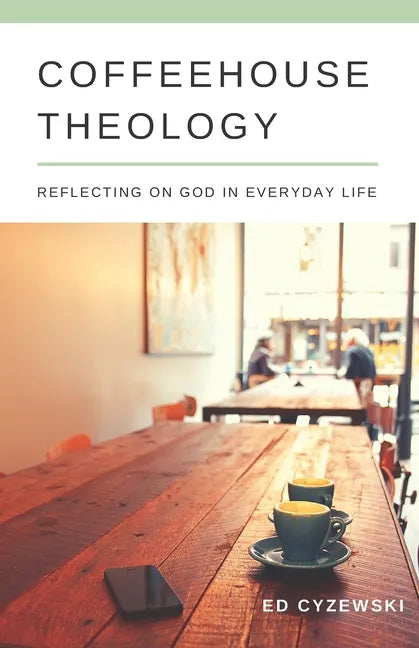 Coffeehouse Theology: Reflecting on God in Everyday Life - Paperback