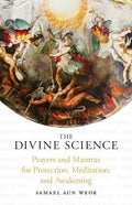 The Divine Science: Prayers and Mantras for Protection and Awakening - Paperback