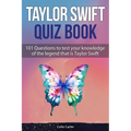 Taylor Swift Quiz Book: 101 Questions To Test Your Knowledge Of The Legend That Is Taylor Swift - Paperback