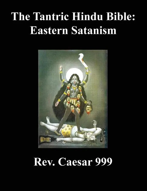 The Tantric Hindu Bible: Eastern Satanism - Paperback