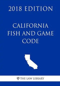 California Fish and Game Code (2018 Edition) - Paperback