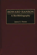 Howard Hanson: A Bio-Bibliography - Hardcover