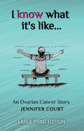 I Know What It's Like - LARGE PRINT: An ovarian cancer story - Paperback