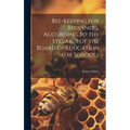 Bee-keeping for Beginners, According to the Syllabus of the Board of Education for Schools - Hardcover