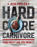 Hardcore Carnivore: Cook Meat Like You Mean It - Hardcover