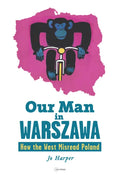 Our Man in Warszawa: How the West Misread Poland - Paperback