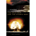 J. Robert Oppenheimer, the Cold War, and the Atomic West - Hardcover