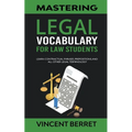 Mastering Legal Vocabulary For Law Students: Learn Contractual Phrases, Prepositions, and All Other Legal Terminology - Paperback
