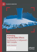 Animating Unpredictable Effects: Nonlinearity in Hollywood's R&d Complex - Paperback