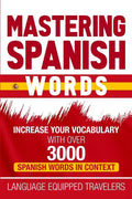 Mastering Spanish Words: Increase Your Vocabulary with Over 3000 Spanish Words in Context - Paperback