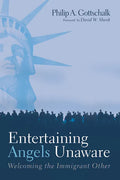 Entertaining Angels Unaware: Welcoming the Immigrant Other - Paperback