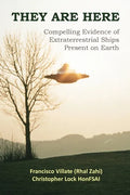 They are Here: Compelling Evidence of Extraterrestrial Ships Present on Earth - Hardcover