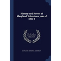 History and Roster of Maryland Volunteers, war of 1861-5 - Paperback