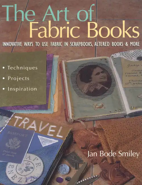 The Art of Fabric Books: Innovative Ways to Use Fabric in Scrapbooks, Altered Books & More - Paperback