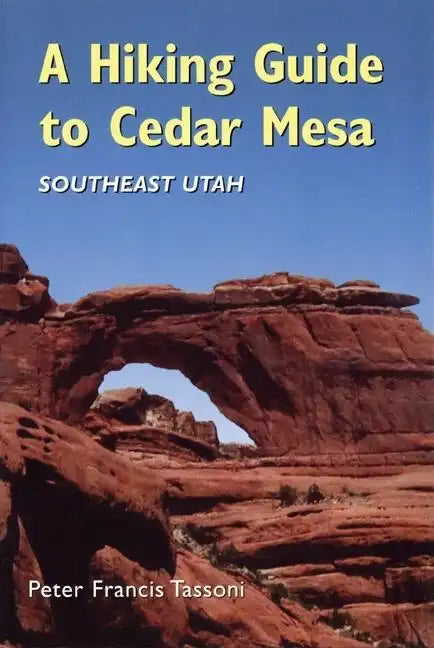 A Hiking Guide to Cedar Mesa: Southeast Utah - Paperback