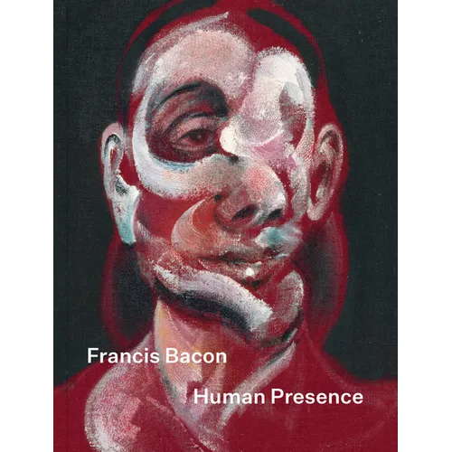 Francis Bacon: Human Presence - Hardcover