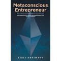 Metaconscious Entrepreneur: How to Harness the Unlimited Power of Consciousness and Energy to Grow a Wildly Successful Business That Changes the W - Paperback