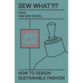 Sew What?!? How to Design Sustainable Fashion: Vol. 2 The Essentials - Paperback