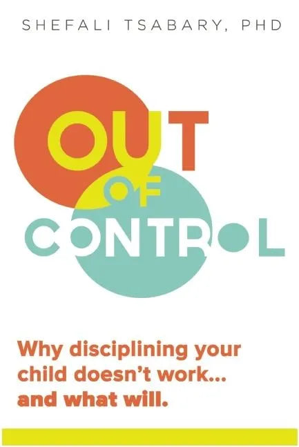 Out of Control: Why Disciplining Your Child Doesn't Work and What Will - Paperback