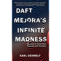 Daft Mejora's Infinite Madness: (Or, How to Travel Near America with Friends) - Hardcover