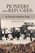 Pioneers and Refugees: A Danube Swabian Saga - Paperback