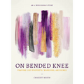 On Bended Knee: Praying Like Prophets, Warriors, and Kings - Paperback