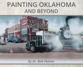Painting Oklahoma and Beyond: Murals by Dr. Bob Palmer - Hardcover