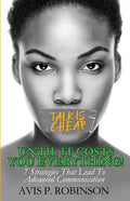 Talk is Cheap, Until it Costs You Everything!: 7 Strategies that Lead to Advanced Communication - Paperback