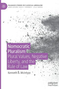 Nomocratic Pluralism: Plural Values, Negative Liberty, and the Rule of Law - Hardcover