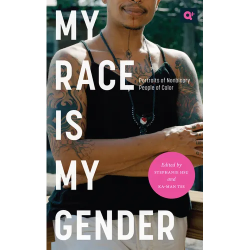 My Race Is My Gender: Portraits of Nonbinary People of Color - Paperback