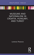 Museums and Nationalism in Croatia, Hungary, and Turkey - Hardcover