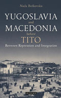 Yugoslavia and Macedonia Before Tito: Between Repression and Integration - Paperback