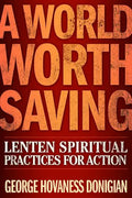 A World Worth Saving: Lenten Spiritual Practices for Action - Paperback