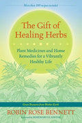 The Gift of Healing Herbs: Plant Medicines and Home Remedies for a Vibrantly Healthy Life - Paperback