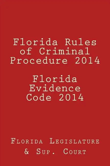 Florida Rules of Criminal Procedure 2014 Florida Evidence Code 2014 - Paperback