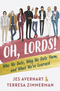Oh, Lords!: Who We Date, Why We Date Them, and What We've Learned - Paperback