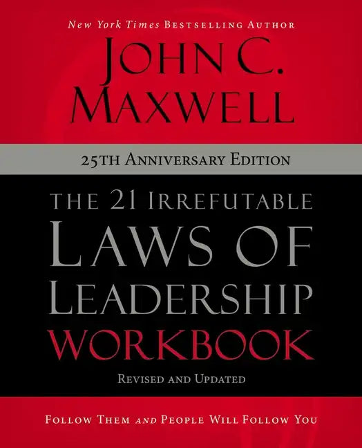 The 21 Irrefutable Laws of Leadership Workbook 25th Anniversary Edition: Follow Them and People Will Follow You - Paperback