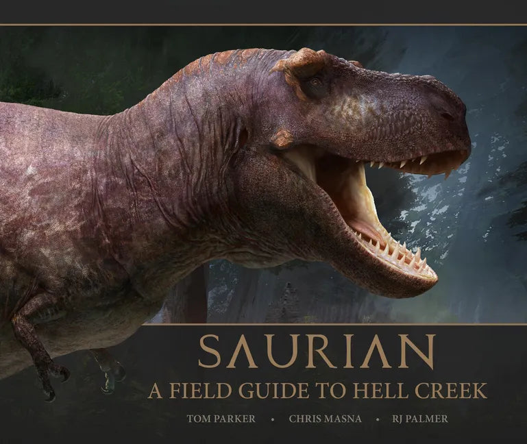 Saurian - A Field Guide to Hell Creek - Hardcover