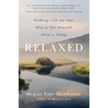 Relaxed: Walking with the One Who Is Not Worried about a Thing - Paperback