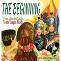 The Beginning: From a Garden Castle...To the Dragon Fields - Hardcover