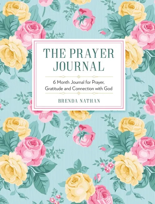 The Prayer Journal: 6 Month Journal for Prayer, Gratitude and Connection with God - Hardcover