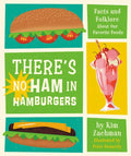 There's No Ham in Hamburgers: Facts and Folklore about Our Favorite Foods - Hardcover