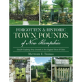 Forgotten & Historic Town Pounds of New Hampshire: Used for Confining Stray Livestock in New England Towns & Cities - Paperback