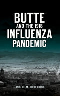 Butte and the 1918 Influenza Pandemic - Hardcover
