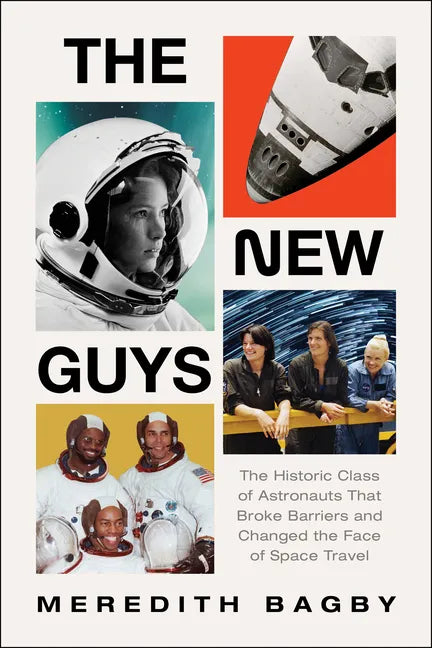 The New Guys: The Historic Class of Astronauts That Broke Barriers and Changed the Face of Space Travel - Hardcover
