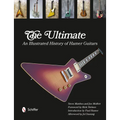 The Ultimate: An Illustrated History of Hamer Guitars - Hardcover