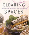 Clearing Spaces: Inspirational Techniques to Heal Your Home - Paperback