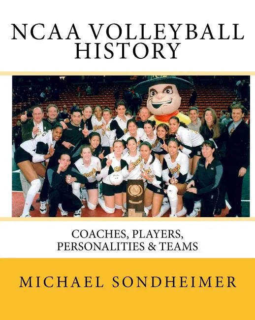 NCAA Volleyball History: Coaches, Players, Personalities & Teams - Paperback